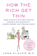 How the Rich Get Thin: Park Avenue's Top Diet Doctor Reveals the Secrets to Losing Weight and Feeling Great