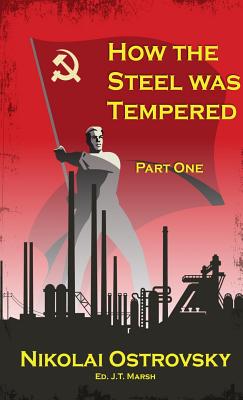 How the Steel Was Tempered: Part One (Mass Market Paperback) - Ostrovsky, Nikolai, and Marsh, J T (Editor)