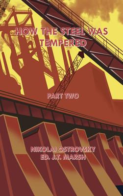 How the Steel Was Tempered: Part Two (Hardcover) - Ostrovsky, Nikolai, and Marsh, J T