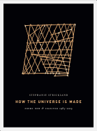 How the Universe Is Made: Poems New & Selected 1985-2019