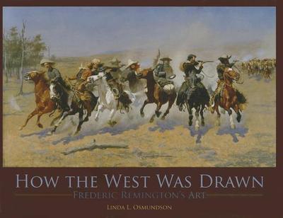 How the West Was Drawn: Frederic Remington's Art - Osmundson, Linda