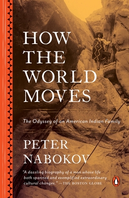 How the World Moves: The Odyssey of an American Indian Family - Nabokov, Peter