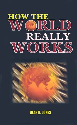 How the World Really Works - Jones, Alan B