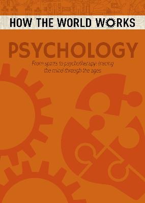 How the World Works: Psychology: From spirits to psychotherapy, tracing the mind through the ages - Rooney, Anne