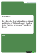 How Theodor Herzl initiated the serialized publication of Wilhelm Jensen's "Gradiva" in the Viennese newspaper "Neue Freie Presse"