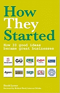 How They Started: How 30 Good Ideas Became Great Businesses