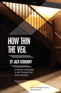 How Thin the Veil: A Memoir of 45 Days in the Traverse City State Hospital