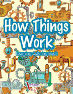 How Things Work: Learning Coloring Book
