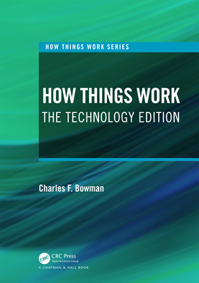 How Things Work: The Technology Edition - Bowman, Charles F