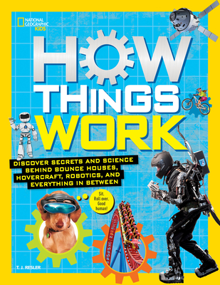 How Things Work - Resler, Tamara J., and National Geographic Kids