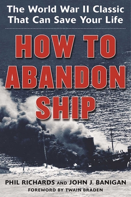 How to Abandon Ship: The World War II Classic That Can Save Your Life - Richards, Phil, and Banigan, John J, and Braden, Twain (Foreword by)