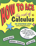 How to Ace the Rest of Calculus: The Streetwise Guide, Including Multivariable Calculus