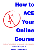 How to Ace Your Online Course: An Easy Practical Guide for Success in Online Education