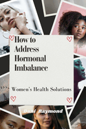How to Address Hormonal Imbalance: Women's Health Solutions