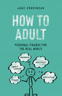 How to Adult: Personal Finance for the Real World