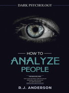 How to Analyze People: Dark Psychology Series 4 Manuscripts - How to Analyze People, Persuasion, Nlp, and Manipulation