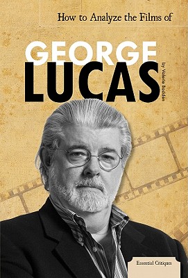 How to Analyze the Films of George Lucas - Bodden, Valerie