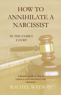 How To Annihilate A Narcissist: In The Family Court