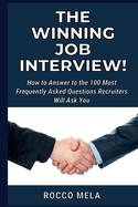 How to Answer to the Interview Questions: Get prepared to achieve the Job you've always dreamed. Find 100 FAQ answered!