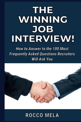 How to Answer to the Interview Questions: Get prepared to achieve the Job you've always dreamed. Find 100 FAQ answered! - Mela, Rocco