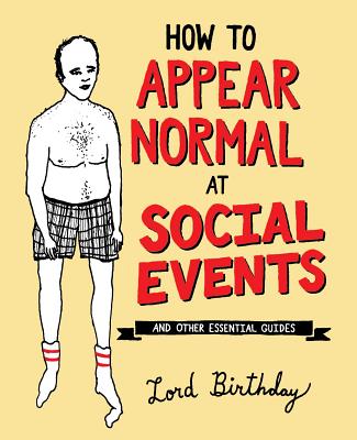 How to Appear Normal at Social Events: And Other Essential Wisdom - Birthday, Lord