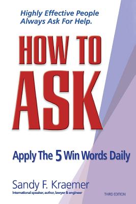 How to Ask: Apply the 5 Win Words Daily - Kraemer, Sandy F