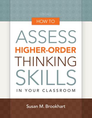 How to Assess Higher-Order Thinking Skills in Your Classroom - Brookhart, Susan M