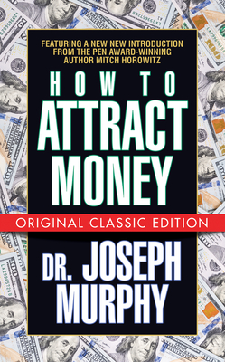 How to Attract Money (Original Classic Edition) - Murphy, Joseph, Dr., and Horowitz, Mitch