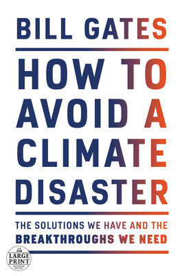 How to Avoid a Climate Disaster: The Solutions We Have and the Breakthroughs We Need - Gates, Bill