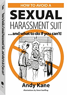 How to Avoid a Sexual Harassment Suit: . . . and What to Do If You Cana (TM)T!