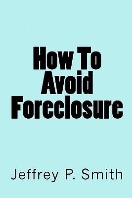 How To Avoid Foreclosure - Smith, Jeffrey P