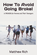 How To Avoid Going Broke!: A PRIMER for Parents and Their Teenagers