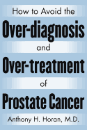 How to Avoid the Over-Diagnosis and Over-Treatment of Prostate Cancer