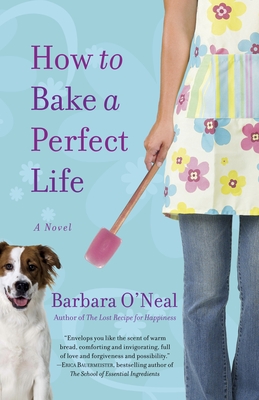 How to Bake a Perfect Life - O'Neal, Barbara