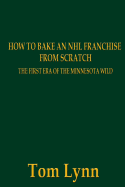 How to Bake an NHL Franchise from Scratch: The First Era of the Minnesota Wild