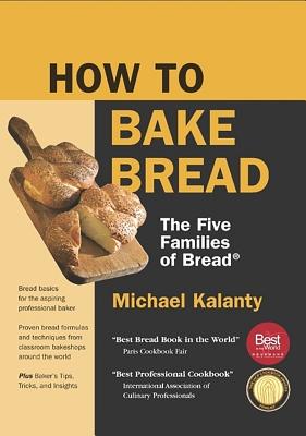 How to Bake Bread: The Five Families of Bread - Kalanty, Michael