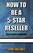 How To Be A 5-Star Reseller: A Realistic Guide To Earning Money