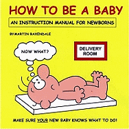 How to be a Baby: An Instruction Manual for Newborns