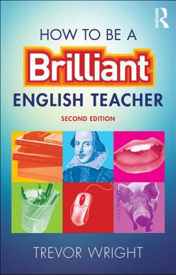 How to be a Brilliant English Teacher - Wright, Trevor