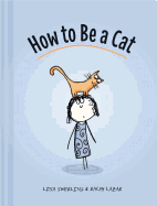 How to Be a Cat: (Cat Books for Kids, Cat Gifts for Kids, Cat Picture Book)