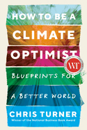 How to Be a Climate Optimist: Blueprints for a Better World