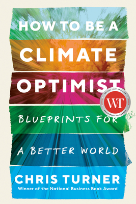 How to Be a Climate Optimist: Blueprints for a Better World - Turner, Chris