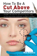 How to Be a Cut Above Your Competitors: Insider Secrets for Positioning Your Way to the Top of the Cosmetic Surgery Market