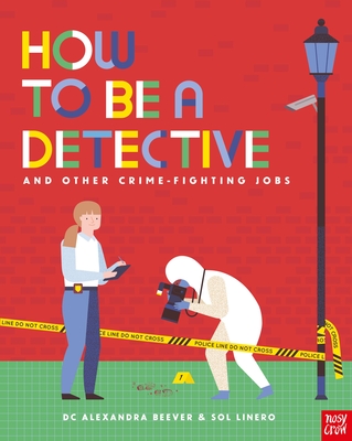 How to Be a Detective and Other Crime-Fighting Jobs - Beever, Alexandra