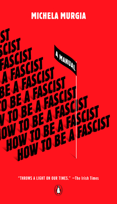 How to Be a Fascist: A Manual - Murgia, Michela, and Valente, Alex (Translated by)