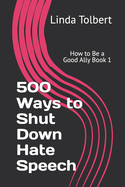 How To Be A Good Ally Book 1: 500 Ways To Shut Down Hate Speech