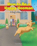 How to Be a Happy Hooman: A Dog's Way of Life