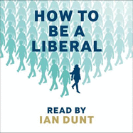 How To Be A Liberal: The Story of Freedom and the Fight for its Survival
