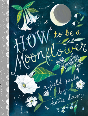 How to Be a Moonflower - Daisy, Katie