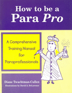 How to be a Para Pro: A Comprehensive Training Manual for Paraprofessionals